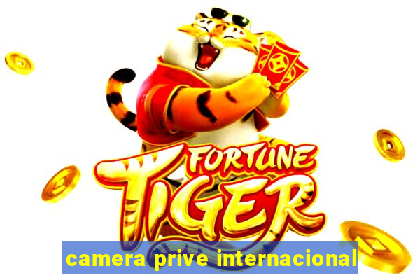 camera prive internacional